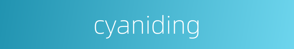 cyaniding的同义词