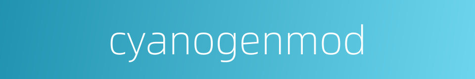 cyanogenmod的同义词