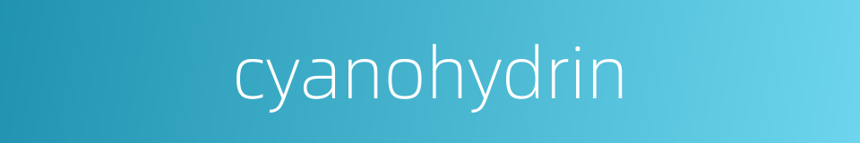 cyanohydrin的同义词