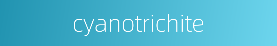 cyanotrichite的同义词