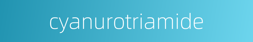 cyanurotriamide的同义词