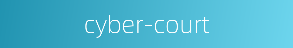 cyber-court的同义词