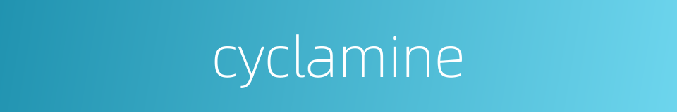 cyclamine的同义词