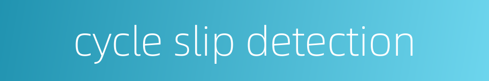 cycle slip detection的同义词