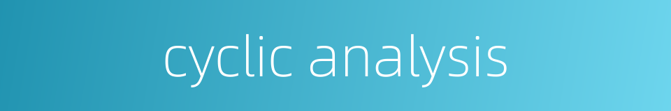 cyclic analysis的同义词