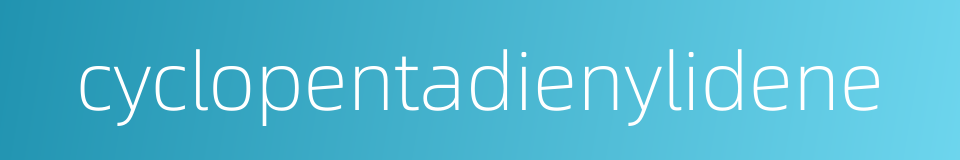 cyclopentadienylidene的同义词