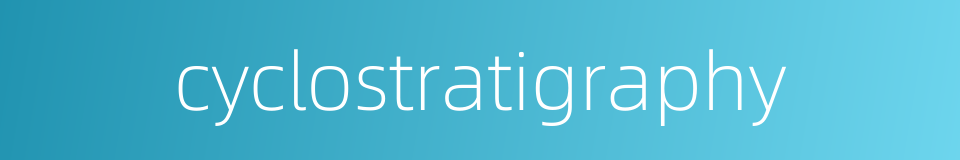 cyclostratigraphy的同义词