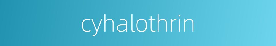cyhalothrin的同义词