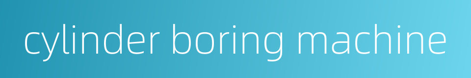 cylinder boring machine的同义词