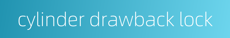 cylinder drawback lock的同义词