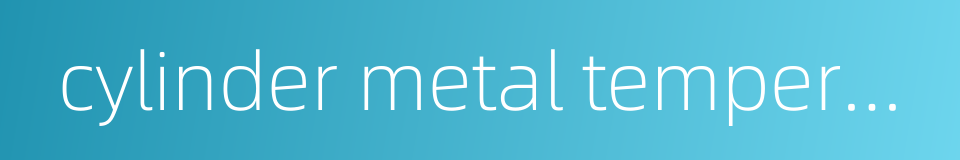 cylinder metal temperature的同义词