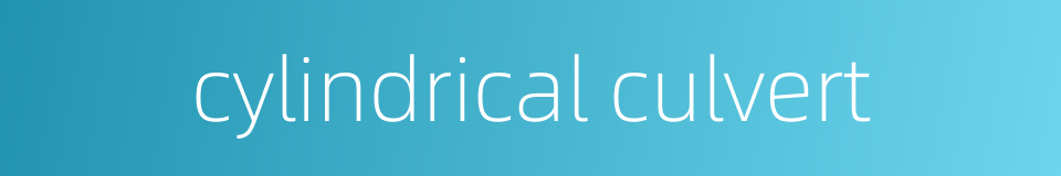 cylindrical culvert的同义词