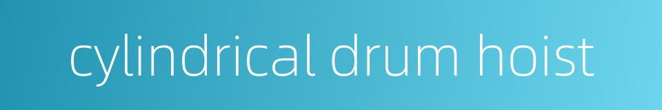 cylindrical drum hoist的同义词