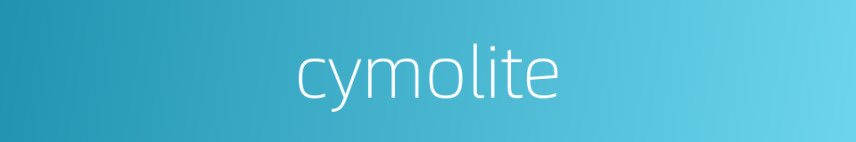 cymolite的同义词