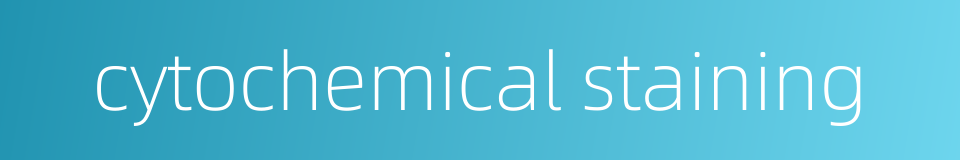 cytochemical staining的同义词