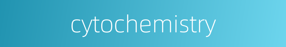 cytochemistry的同义词