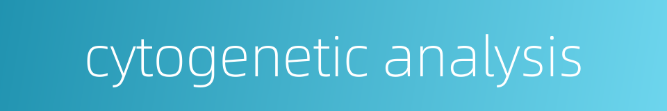 cytogenetic analysis的同义词