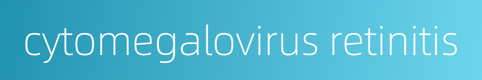 cytomegalovirus retinitis的同义词