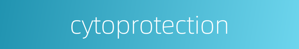 cytoprotection的同义词