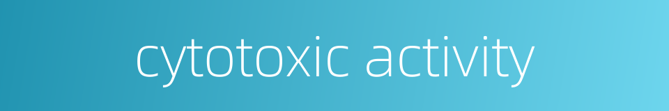 cytotoxic activity的同义词