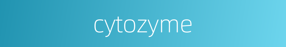 cytozyme的同义词