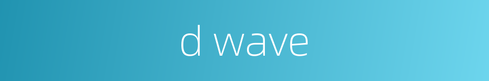 d wave的同义词