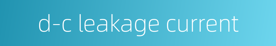 d-c leakage current的同义词