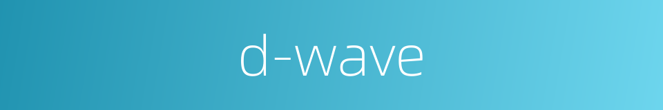 d-wave的同义词