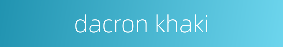 dacron khaki的同义词