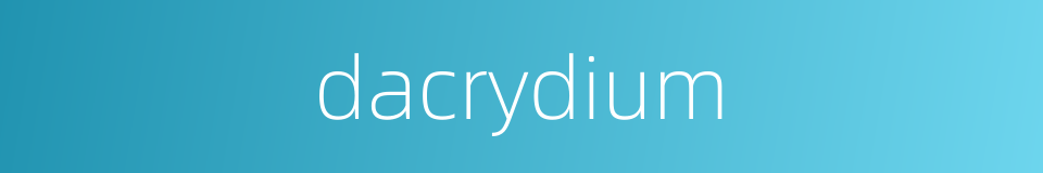 dacrydium的同义词