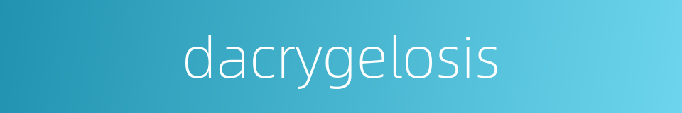 dacrygelosis的同义词