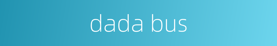 dada bus的同义词