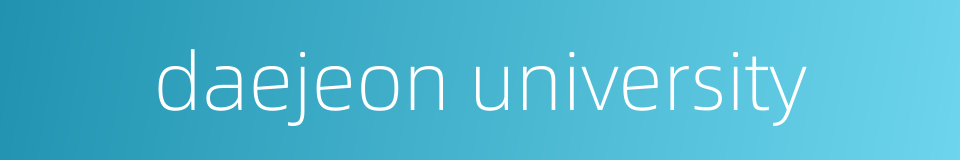 daejeon university的同义词