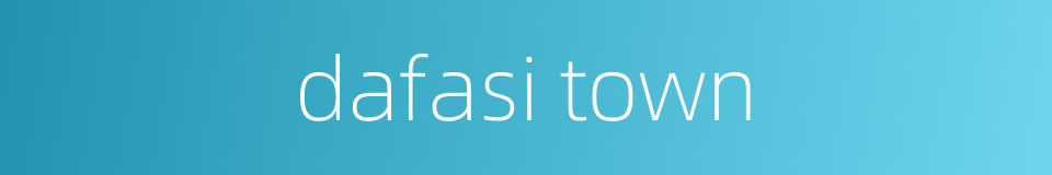 dafasi town的同义词