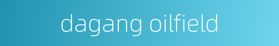 dagang oilfield的同义词