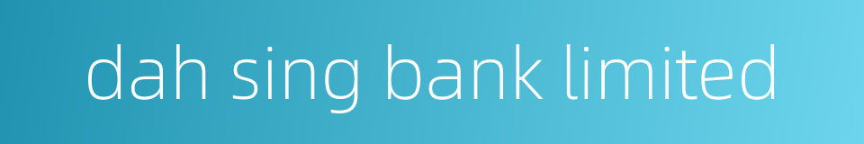 dah sing bank limited的同义词