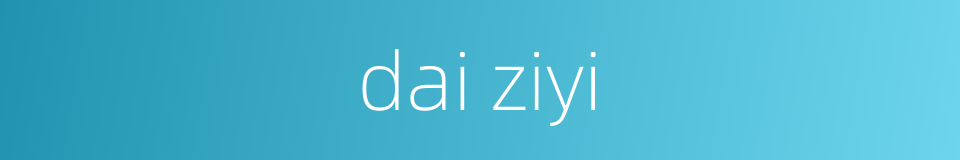 dai ziyi的同义词