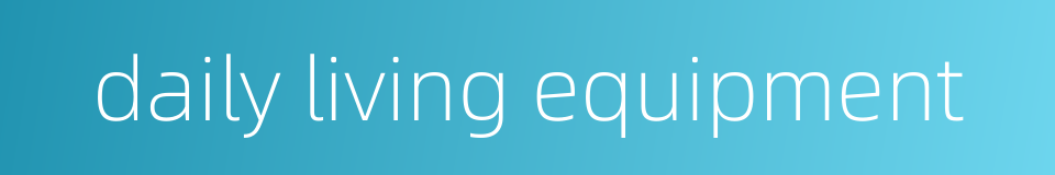 daily living equipment的同义词