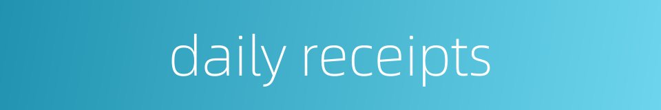 daily receipts的同义词