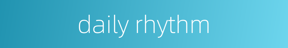 daily rhythm的同义词