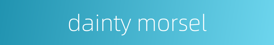 dainty morsel的同义词