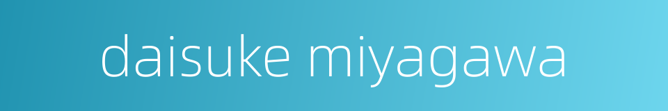 daisuke miyagawa的同义词