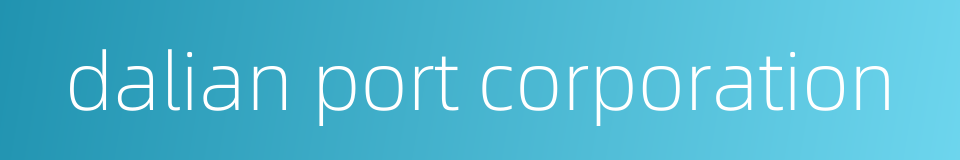 dalian port corporation的同义词
