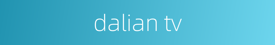 dalian tv的同义词