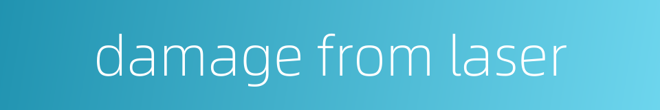 damage from laser的同义词