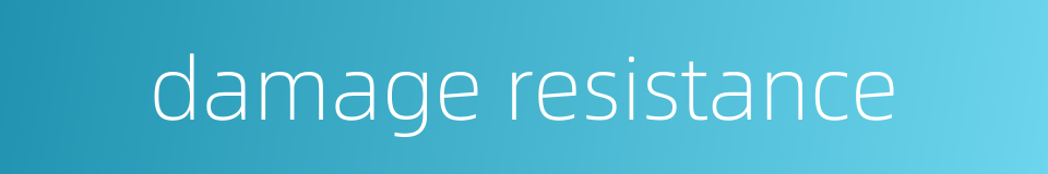 damage resistance的同义词