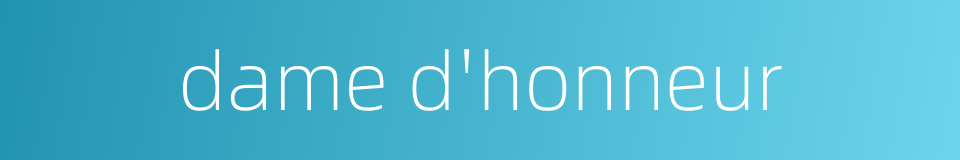 dame d'honneur的同义词