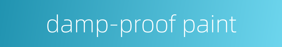 damp-proof paint的同义词