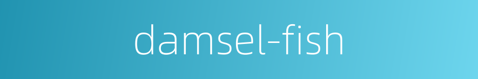 damsel-fish的同义词