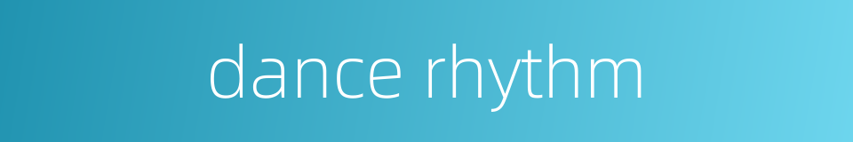 dance rhythm的同义词